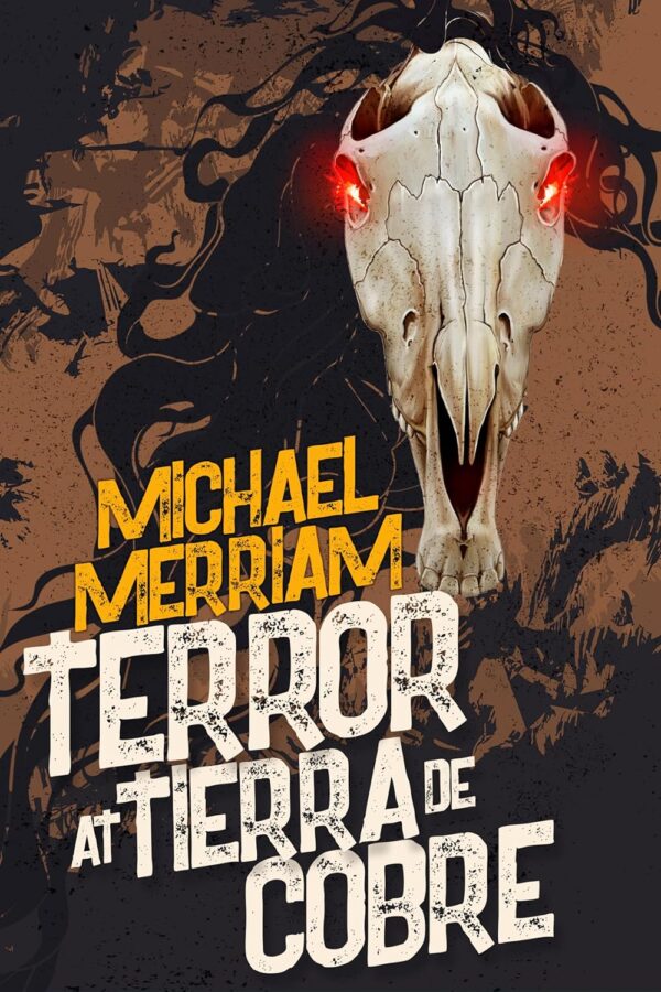Terror at Tierra de Cobre - Michael Merriam