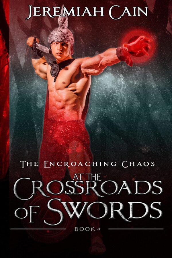 At the Crossroads of Swords - Jeremiah Cain - The Encroaching Chaos