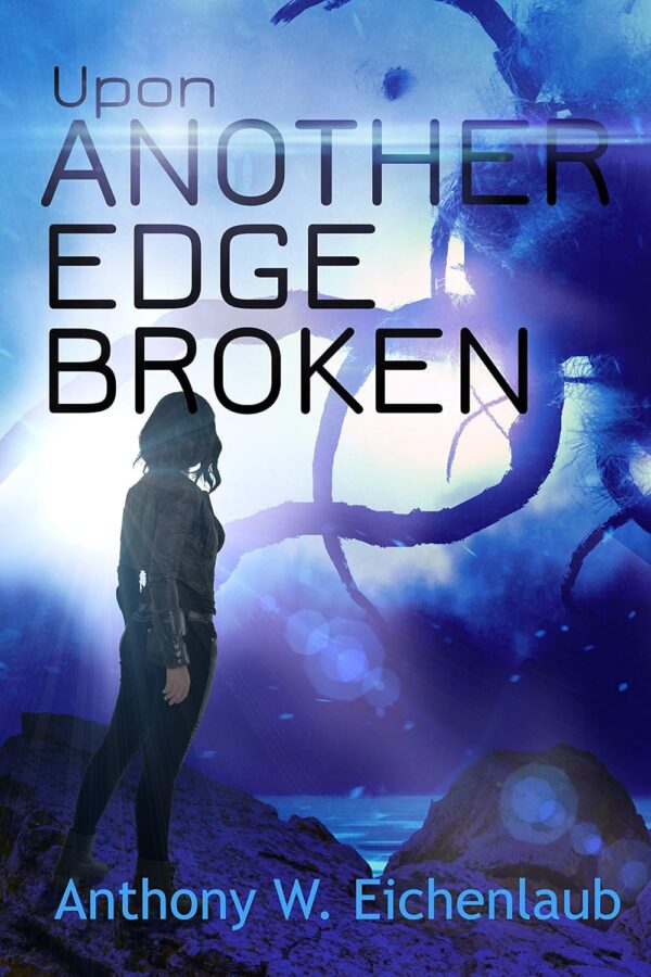 Upon Another Edge Broken - Anthony Eichenlaub