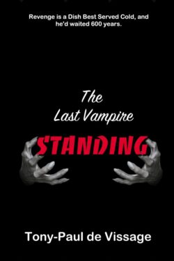 The Last Vampire Standing - Tony-Paul Vissage