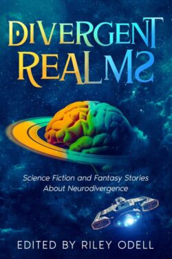 Book Cover: Divergent Realms: Science Fiction and Fantasy Stories About Neurodivergence