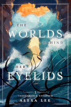 The Worlds Behind Her Eyelids - Alexa Lee