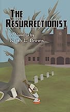 The Resurrectionist - Kathy L. Brown